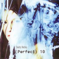 Deadly Medley - (Perfect) 10 (2003)