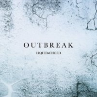 Liquid Chord - Outbreak (2016)