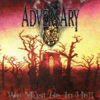Adversary - We Must Be In Hell (1999)