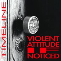 Violent Attitude If Noticed - Timeline (2011)