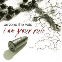 Beyond The Void - I Am Your Ruin (2006)