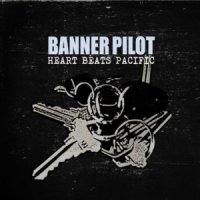 Banner Pilot - Heart Beats Pacific (2011)