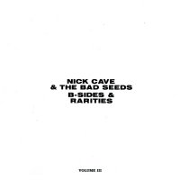 Nick Cave & The Bad Seeds - B-Sides & Rarities. Volume III (2005)