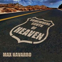 Max Navarro - Somewhere South Of Heaven (2016)