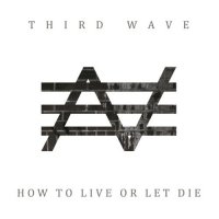 Third Wave - How To Live Or Let Die (2017)