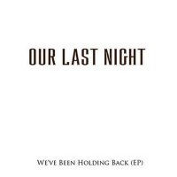 Our Last Night - We\'ve Been Holding Back (2004)