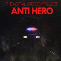 The Astral Stereo Project - Anti Hero (2013)