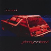 Johnny Max Band - Ride And Roll (2005)