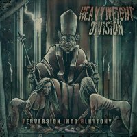 Heavyweight Division - Perversion Into Gluttony (2012)