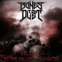 Bones To Dust - Welcome To The Valley Of Slaughter (2017)
