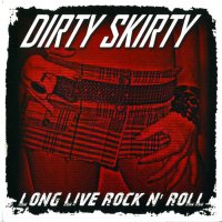 Dirty Skirty - Long Live Rock \'n\' Roll (2010)