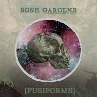 Bone Gardens - Fusiforms (2012)