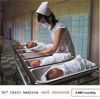 Th\' Faith Healers - Peel Sessions (2005)