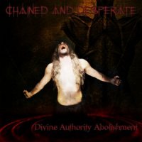 Chained And Desperate - Divine Authority Abolishment (2011)
