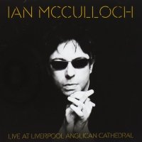 Ian McCulloch - Live At Liverpool Anglican Cathedral (2012)