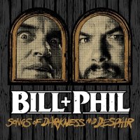 Bill & Phil - Songs Of Darkness And Despair (2017)