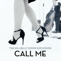 The Hillbilly Moon Explosion - Call Me (2014)