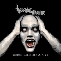 Thrashing Machine - Disease Called Human Mind (2017)