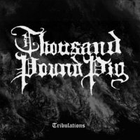 Thousand Pound Pig - Tribulations (2017)