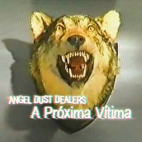 Angel Dust Dealers - A Proxima Vítima (2014)