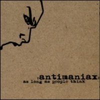 Antimaniax - As Long As People Think (2002)