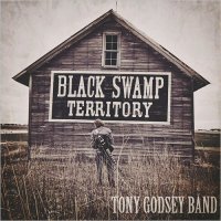 Tony Godsey Band - Black Swamp Territory (2016)