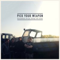Pick Your Weapon - Everywhere We Go, Things Fall Down (2011)