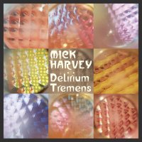 Mick Harvey - Delirium Tremens (2016)