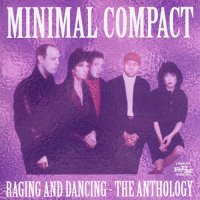 Minimal Compact - Raging and Dancing: The Anthology (Compilation) (2011)