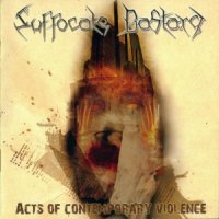 Suffocate Bastard - Acts of Contemporary Violence (2007)