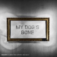 My Dog\'s Bone - Brainman And The Other Heroes (2013)