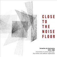 VA - Close To The Noise Floor : Formative UK Electronica 1975-1984 (2016)