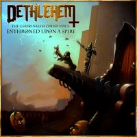Dethlehem - The Ghorusalem Codex Vol 1: Enthroned Upon A Spire (2009)
