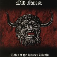 Old Forest - Tales Of The Sussex Weald; Part 3 (Andredsweald) (2011)