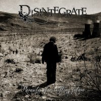 Disintegrate - Parasites Of A Shifting Future (2012)