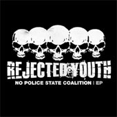 Rejected Youth - No Police State Coalition (2004)
