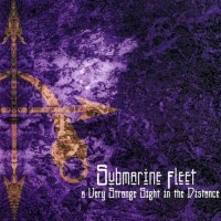 Submarine Fleet - A Very Strange Sight In The Distance (2007)