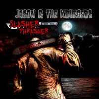 Jason And The Kruegers - Slasher Thrasher (2015)