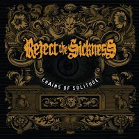 Reject The Sickness - Chains Of Solitude (2015)