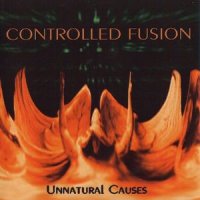 Controlled Fusion - Unnatural Causes (1996)