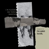 VA - I Mi Placemo Iza Tamnih Naocara - Tribute To Dobri Isak (2016)