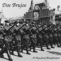 Dos Brujos - A Thousand Blasphemers (2017)