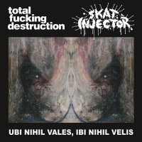 Total Fucking Destruction & Skat Injector - Ubi Nihil Vales, Ibi Nihil Velis (Split) (2011)