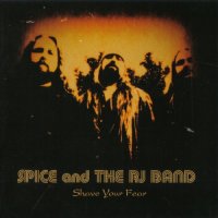 Spice And The RJ Band - Shave Your Fear (2009)