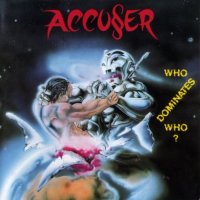 Accuser - Who Dominates Who? (1989)