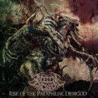 Indecent Excision - Rise Of The Paraphiliac Demigod (2013)