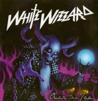 White Wizzard - Over The Top (Limited Edition, 2CD) (2010)  Lossless