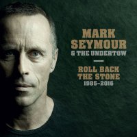 Mark Seymour and The Undertow - Roll Back The Stone 1985-2016 (2017)
