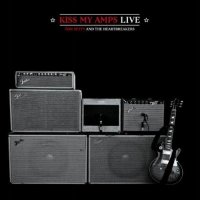 Tom Petty & The Heartbreakers - Kiss My Amps (2011)
