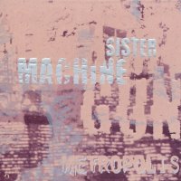 Sister Machine Gun - Metropolis (1997)